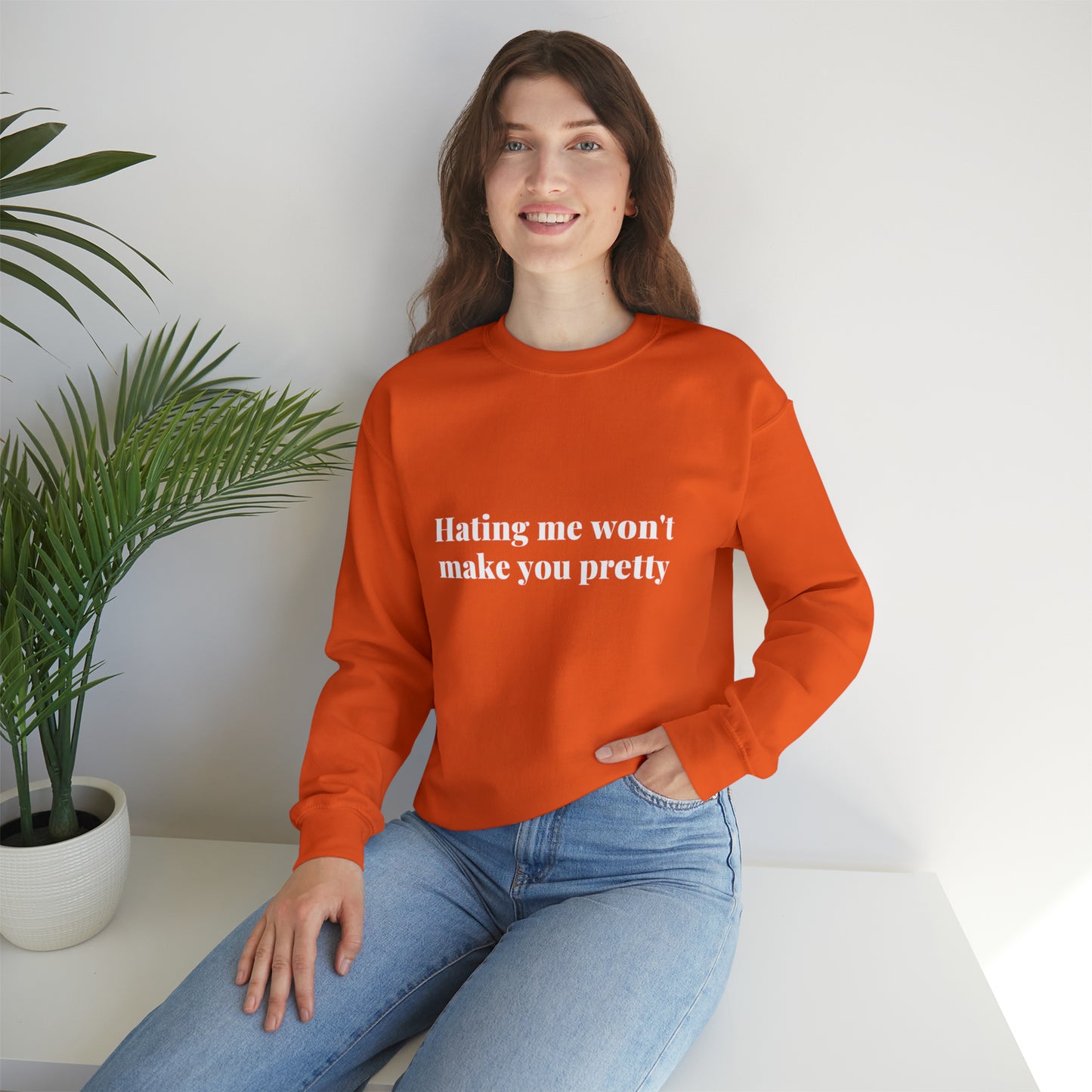 Hating me won't make you pretty | Crewneck Sweatshirt