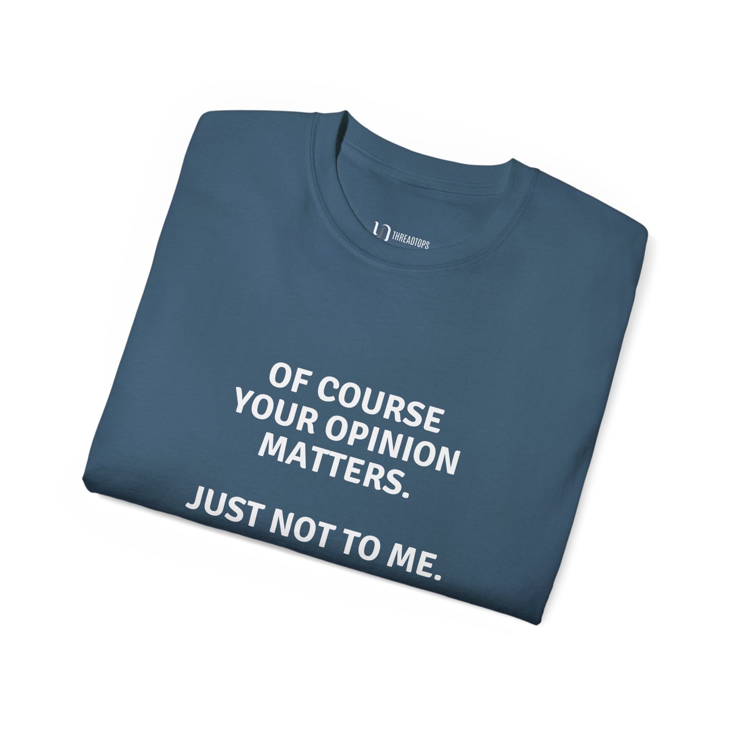 Of course your opinion matters | Tee