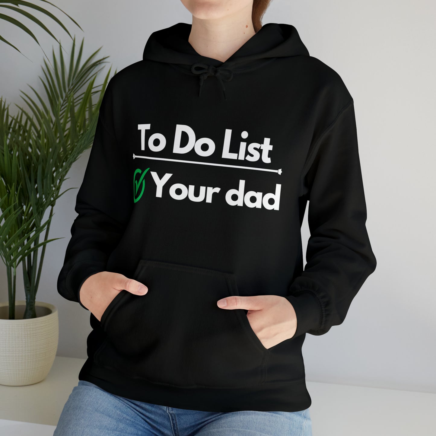 To do list your dad | Hooded Sweatshirt