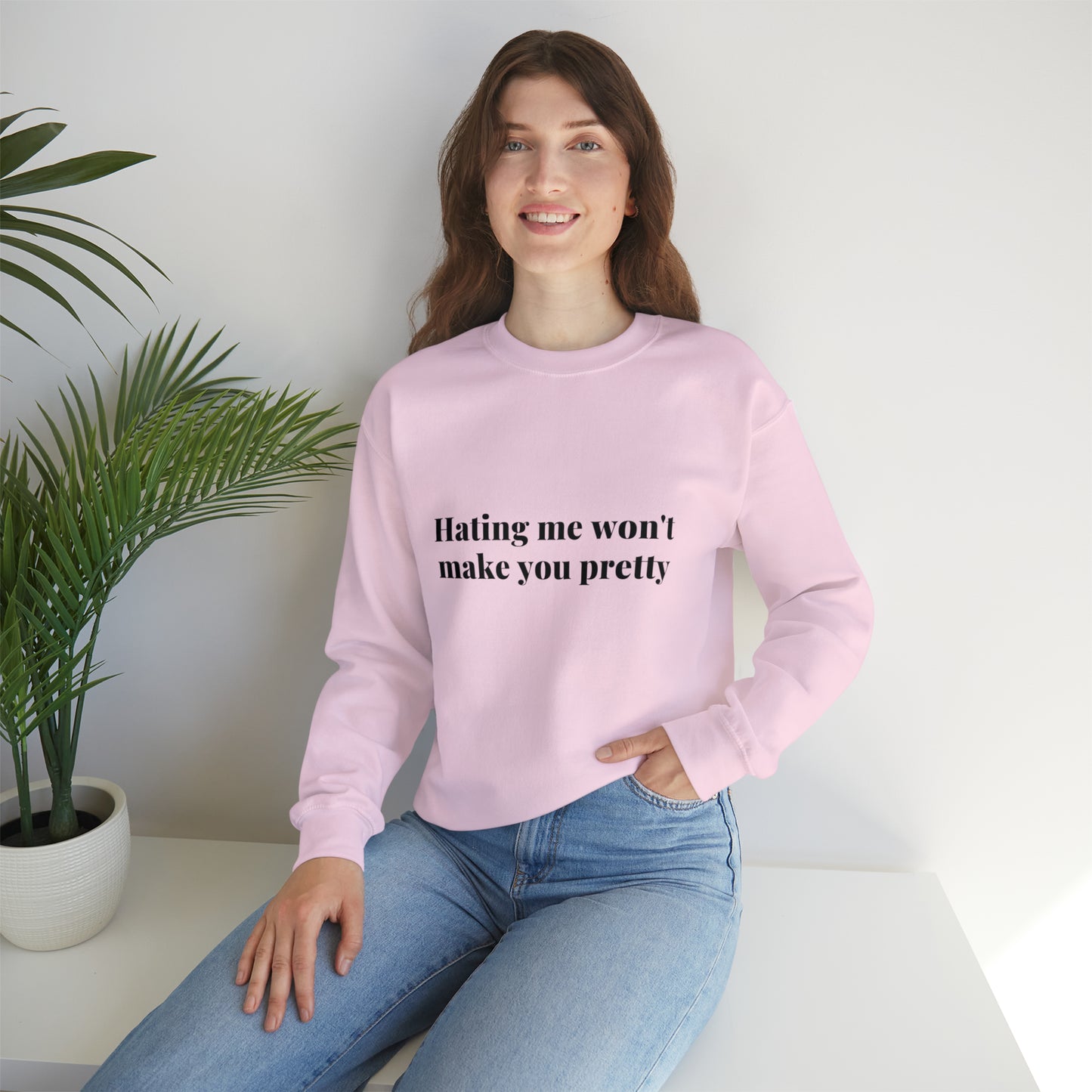 Hating me won't make you pretty | Crewneck Sweatshirt