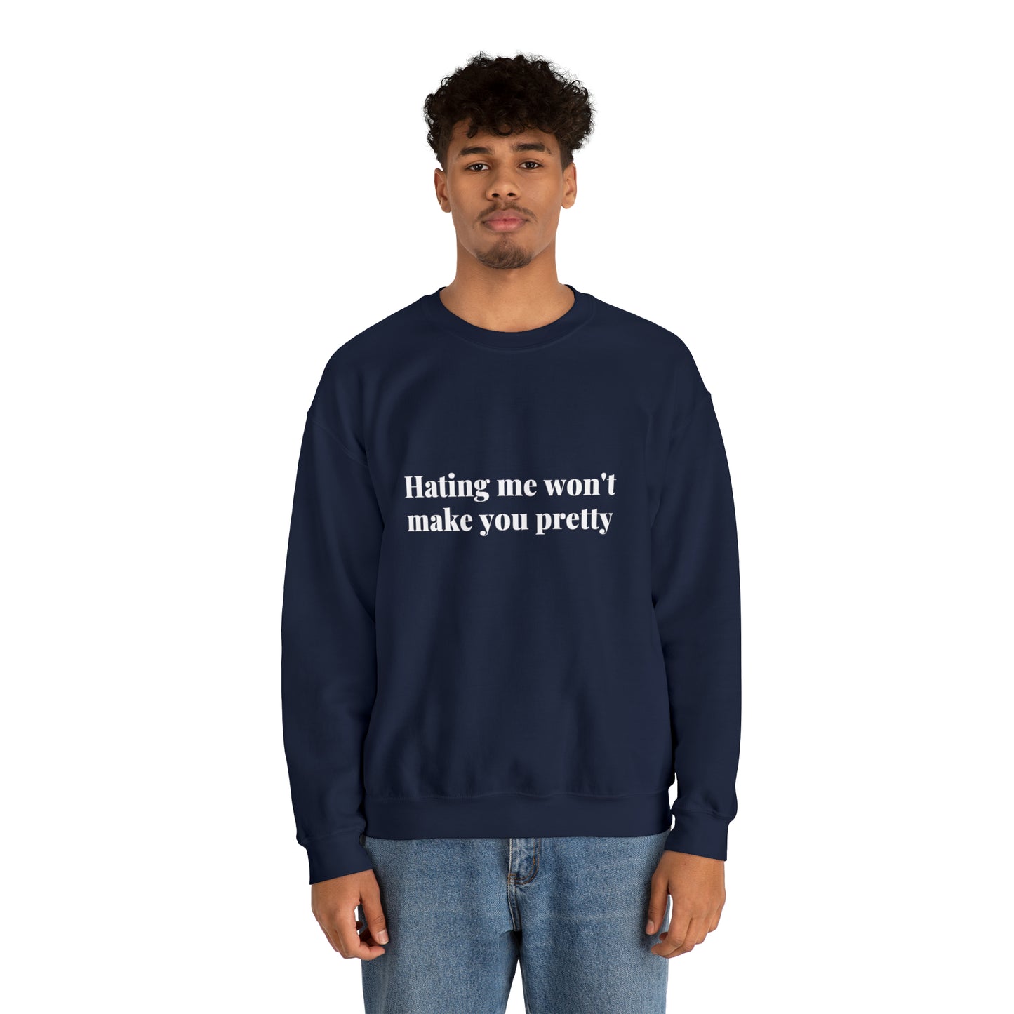 Hating me won't make you pretty | Crewneck Sweatshirt