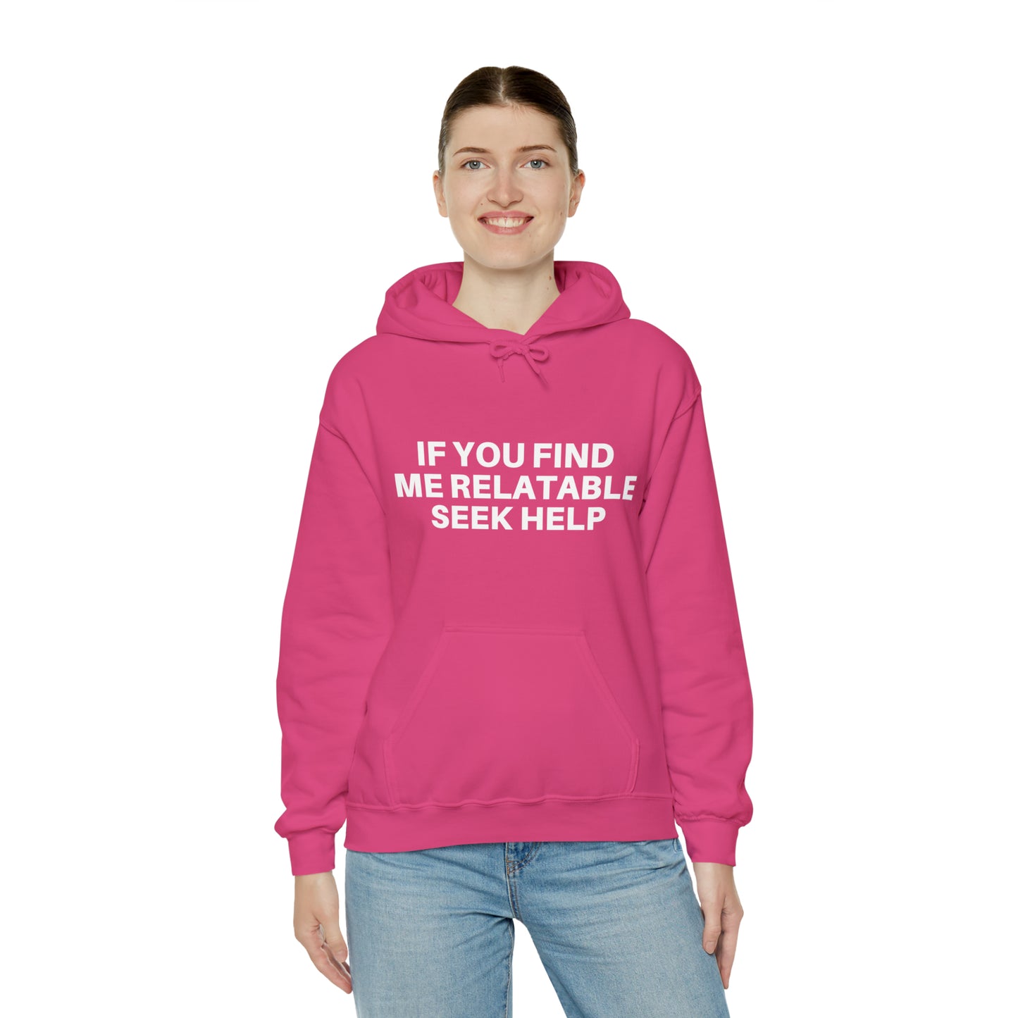 If you find me relatable seek help | Hooded Sweatshirt