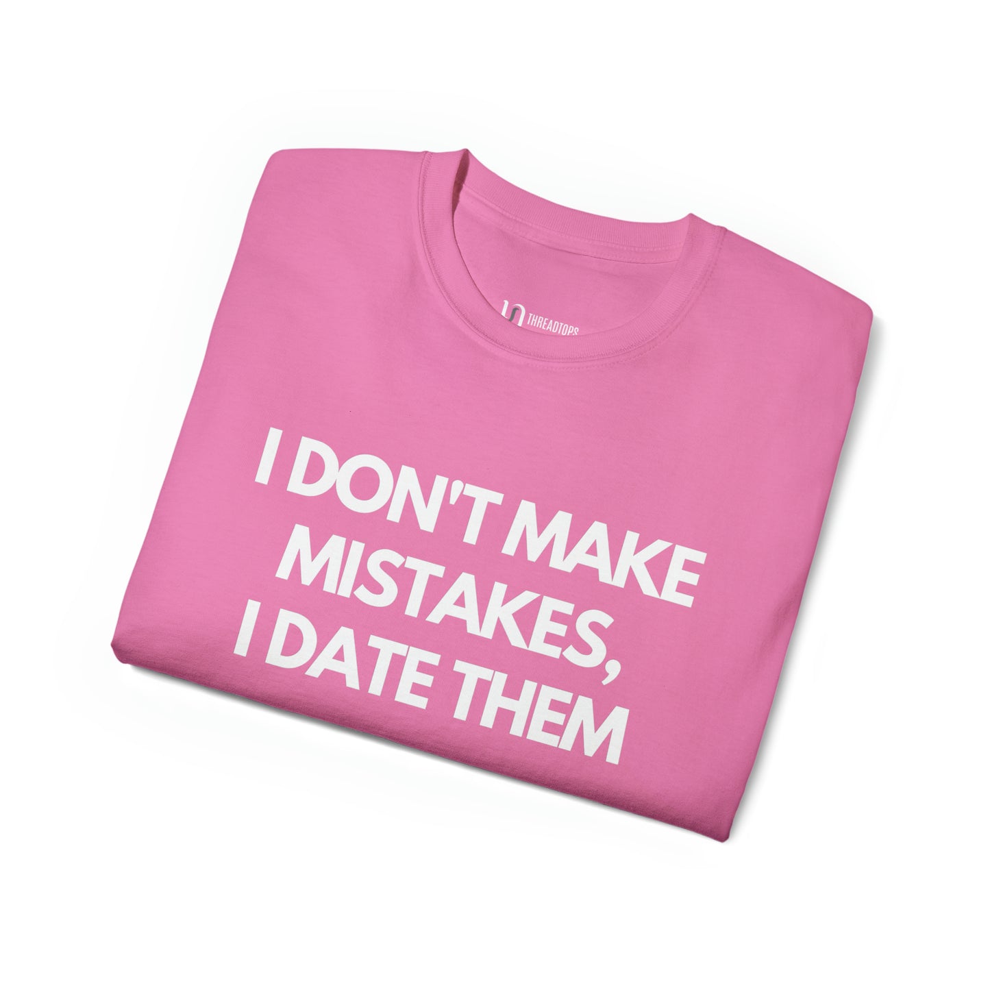 I don't make mistakes, I date them | Tee