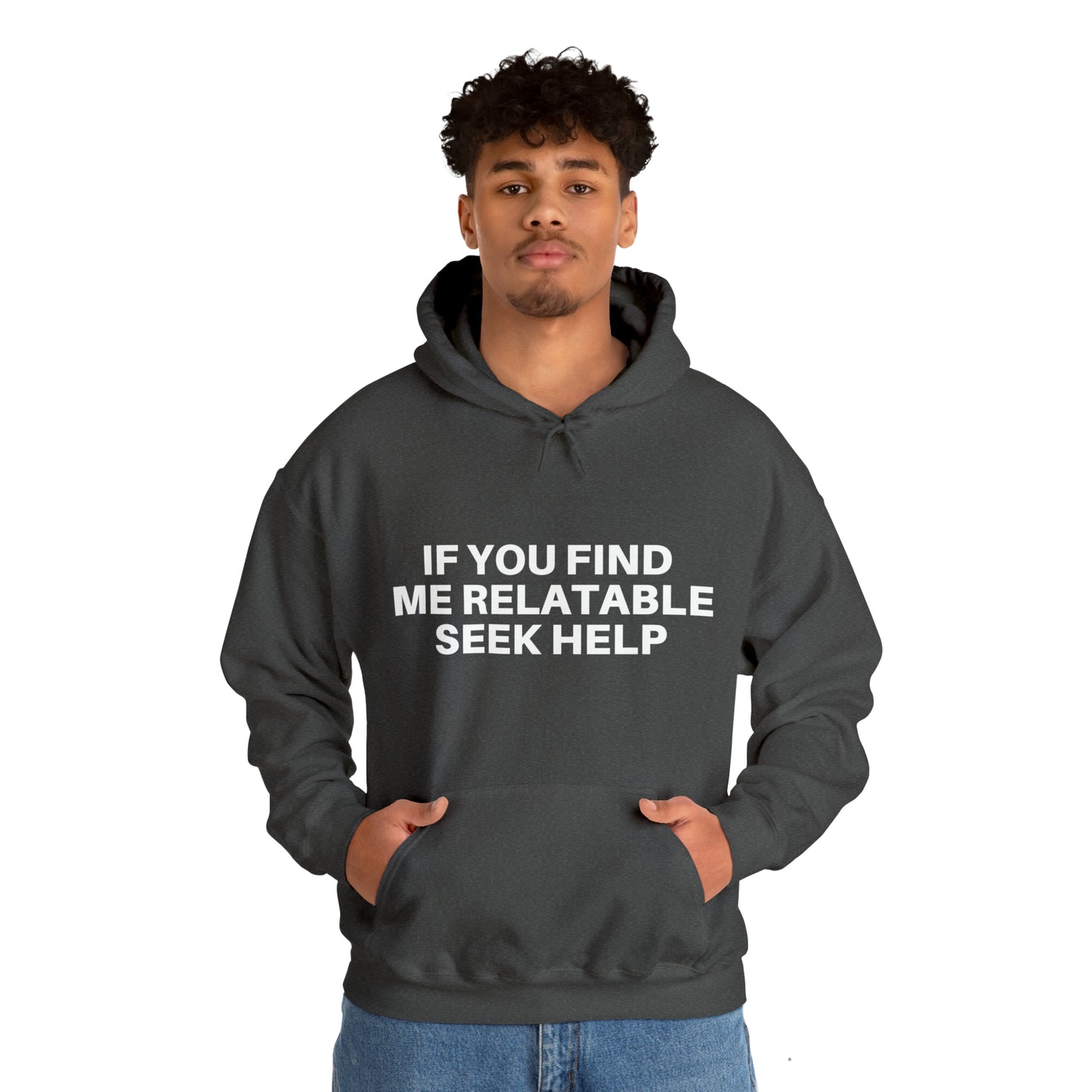 If you find me relatable seek help | Hooded Sweatshirt