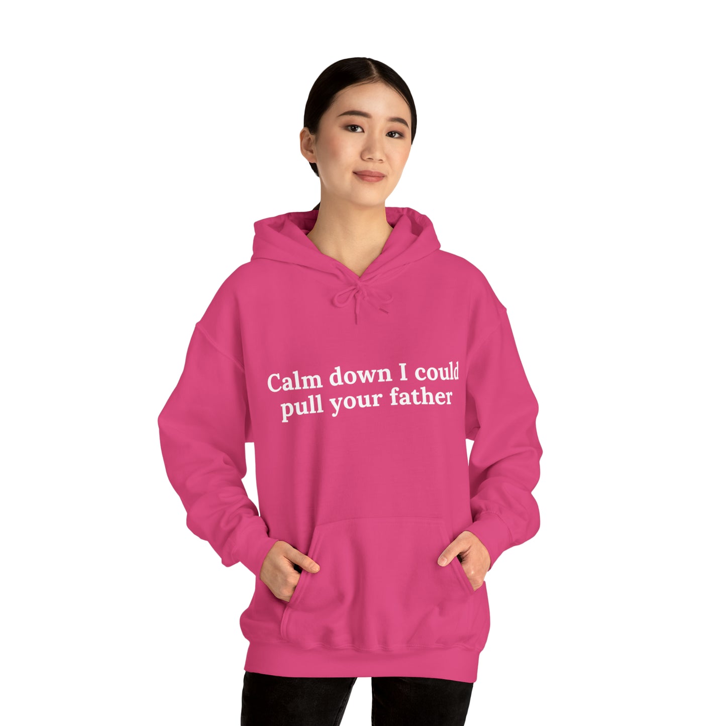 Calm down I could pull your father | Hooded Sweatshirt