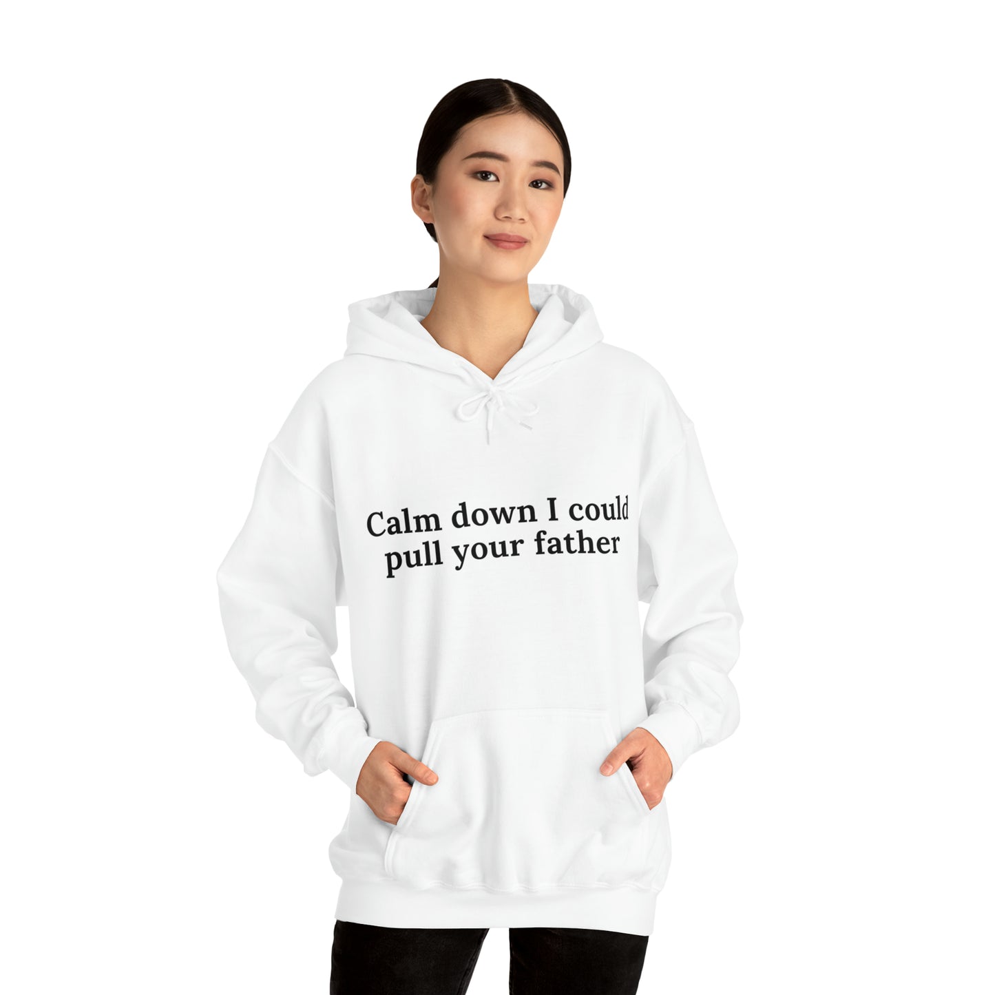 Calm down I could pull your father | Hooded Sweatshirt