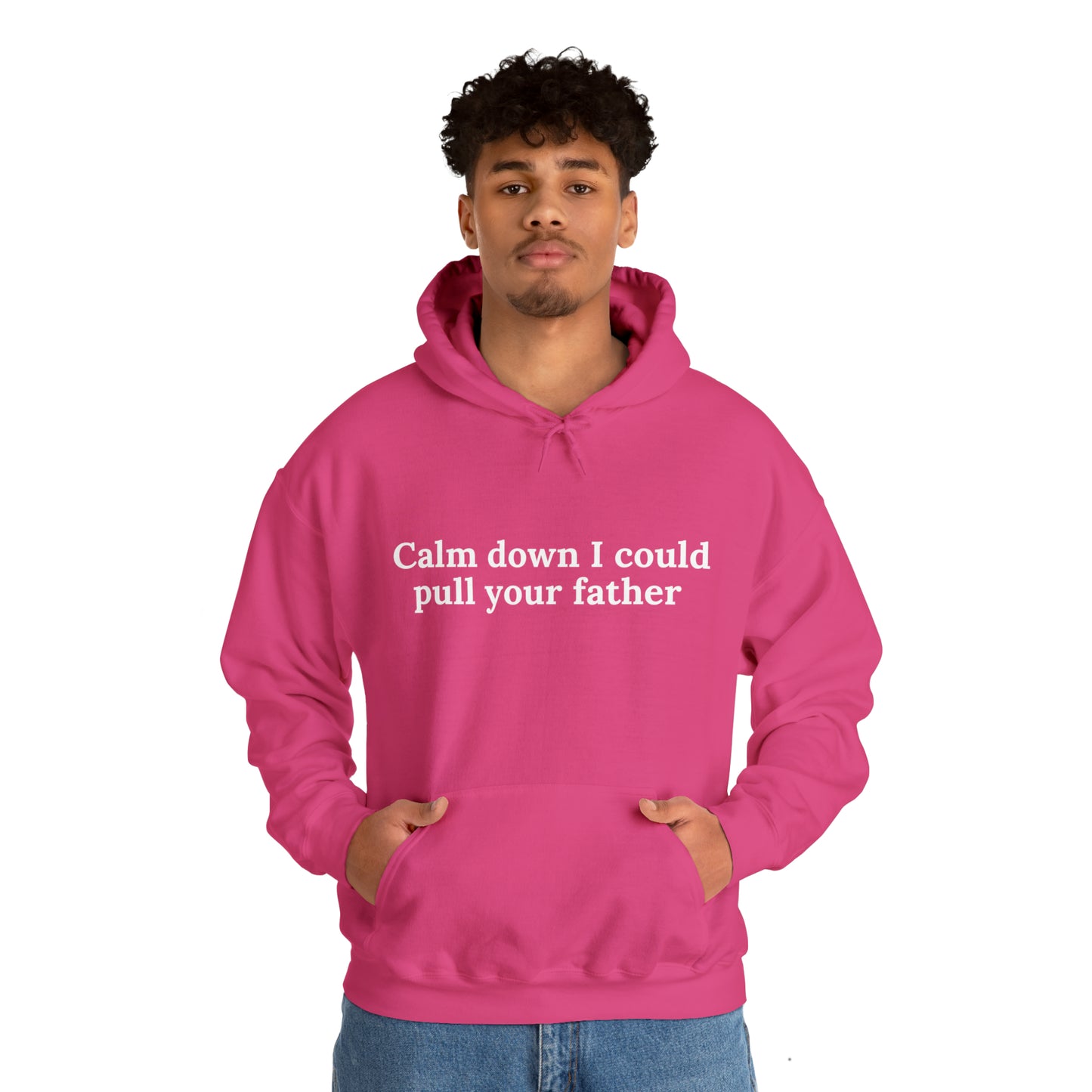 Calm down I could pull your father | Hooded Sweatshirt