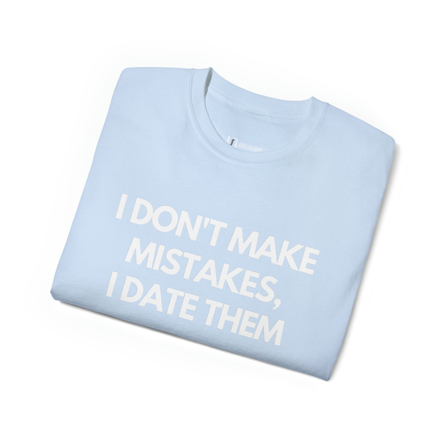 I don't make mistakes, I date them | Tee