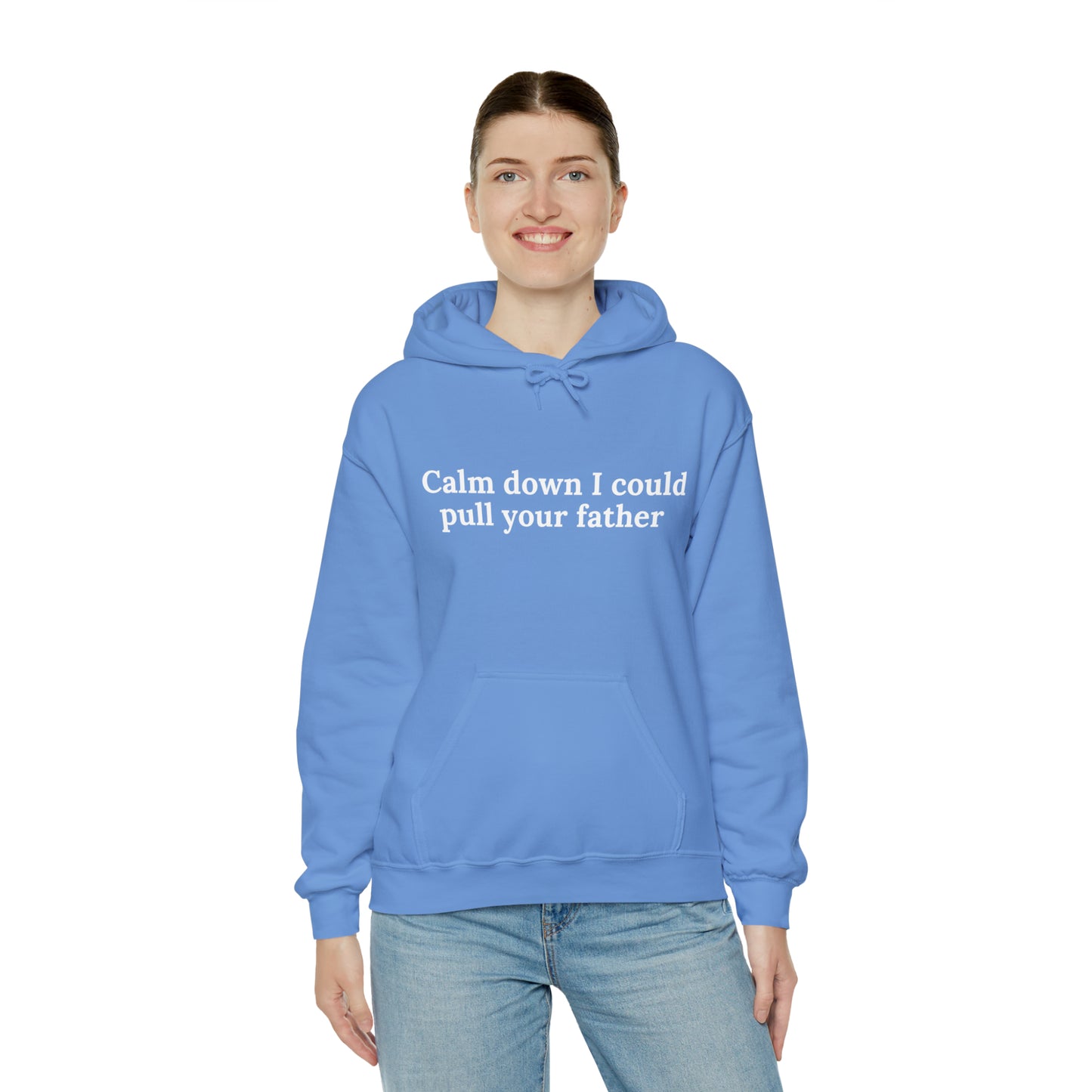 Calm down I could pull your father | Hooded Sweatshirt