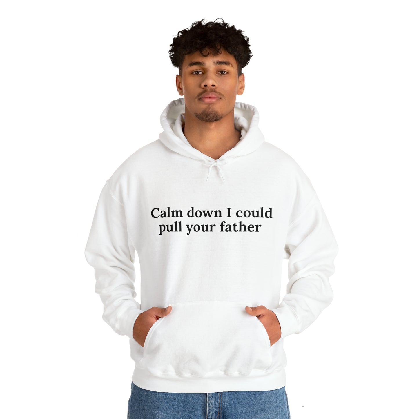 Calm down I could pull your father | Hooded Sweatshirt