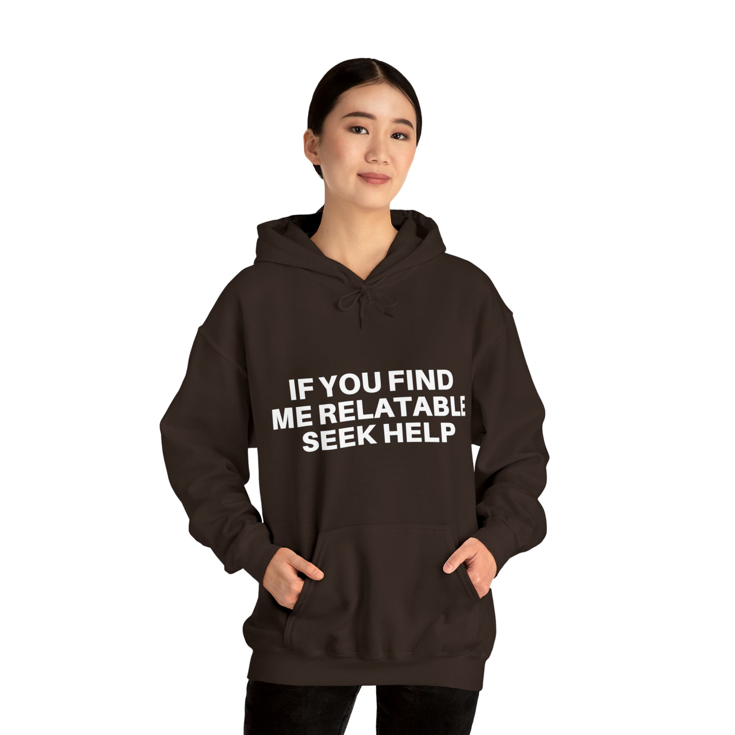 If you find me relatable seek help | Hooded Sweatshirt