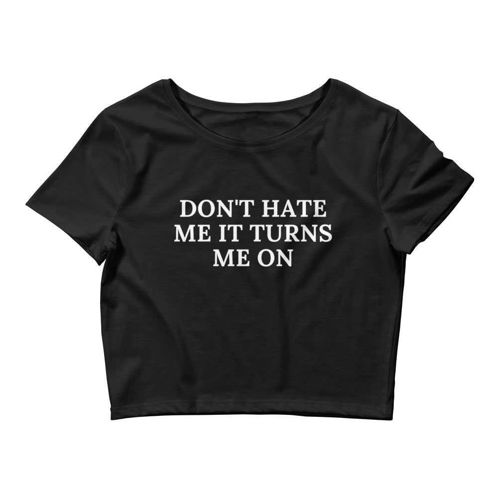 Don't hate me it turns me on | Croptop