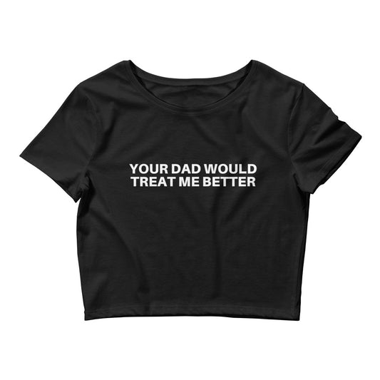 Your dad would treat me better | Croptop