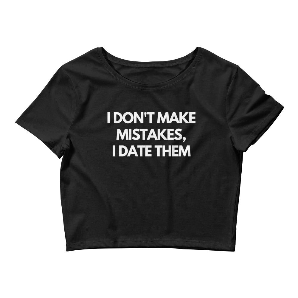 I don't make mistakes, I date them | Croptop