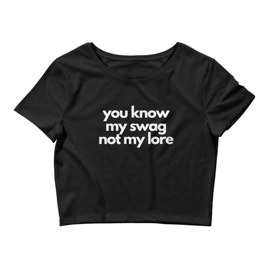 You know my swag not my lore | croptop