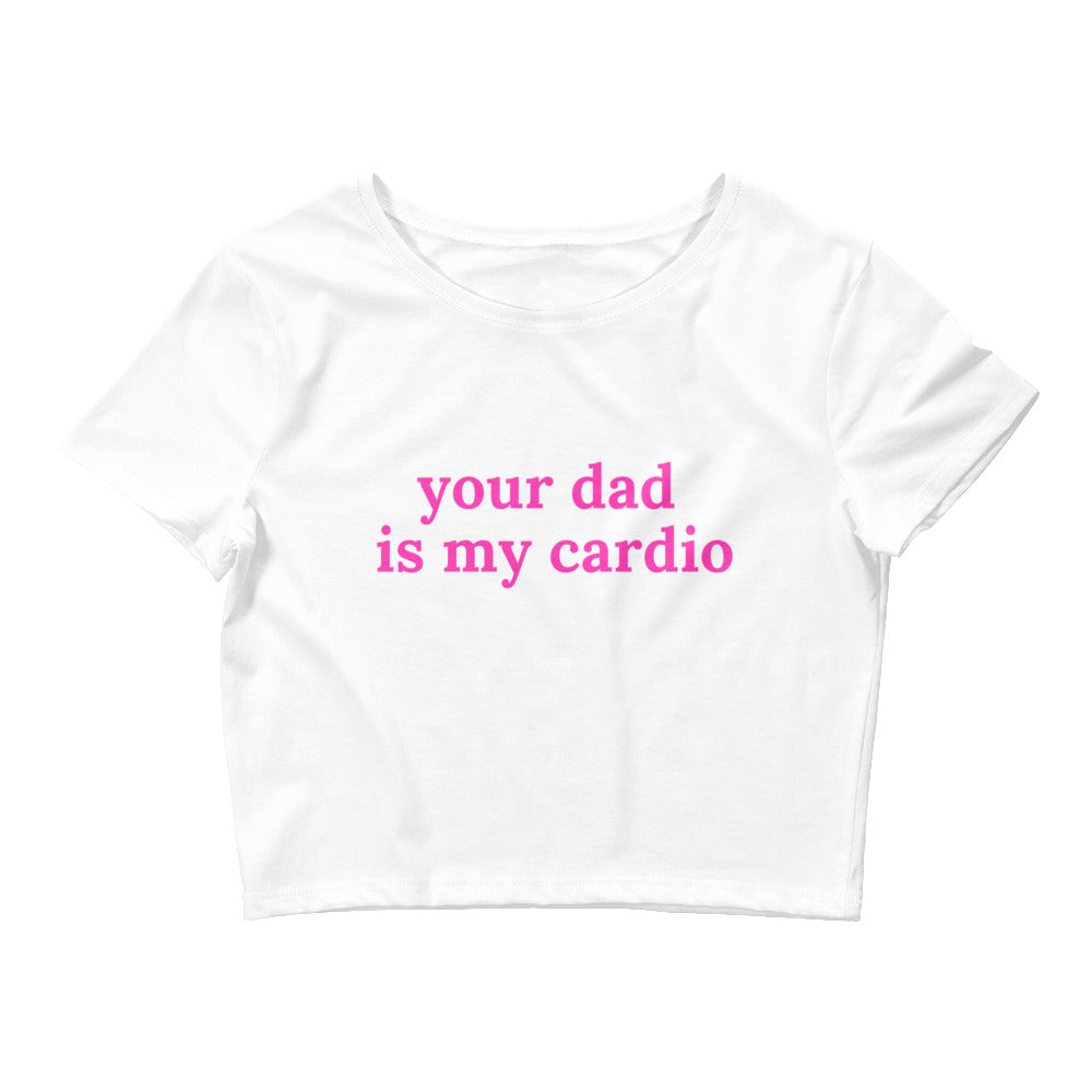 Your dad is my cardio | Croptop