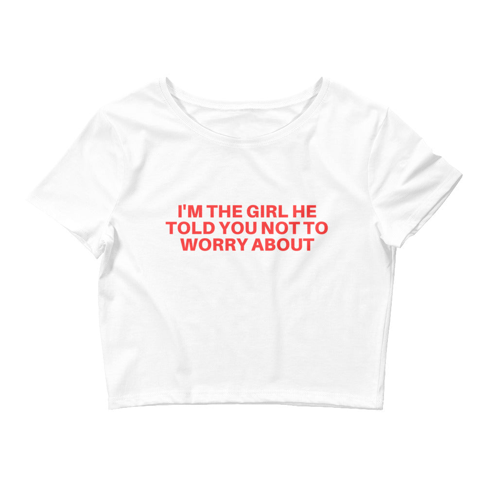 I'm the girl he told you not to worry about | Croptop